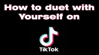 How to do a duet on TikTok with yourself