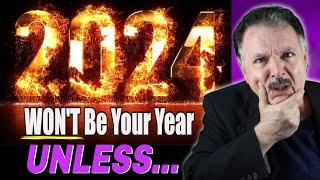 2024 will NOT be your year... UNLESS you do these 2 things!