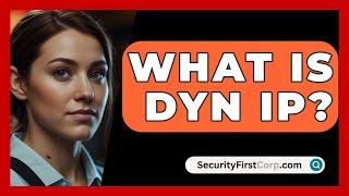 What Is Dyn IP? - SecurityFirstCorp.com