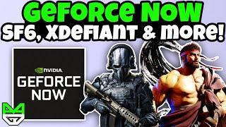 Street Fighter 6 & Xdefiant Arrive On GeForce NOW! | Cloud Gaming News