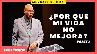 ¿Por qué mi vida no mejora? - Parte 3 - Randy Morrison