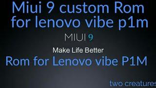 MIUI 9 Rom For Lenovo P1m || [LINK IS UPDATED] ||  how to install MIUI 9 for || LENOVO VIBE P1M.