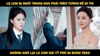 Lọ Lem Bị Nhốt Trong Nhà Phải Trèo Tường Để Đi Thi, Không Ngờ Lại Là Con Gái Nhà Tỷ Phú Bị Đánh Tráo