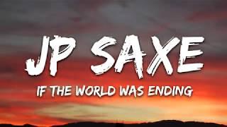 JP Saxe - If The World Was Ending (lyrics)