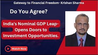 Do You Agree- India's Nominal GDP Leap- Opens Doors to Investment opportunities-Krishan Sharma