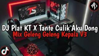DJ Plat KT X Tante Culik Aku Dong V3 | Mix Geleng Geleng Kepala Enakeun