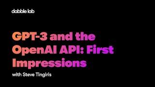 GPT-3 and the OpenAI API: First Impressions - Dabble Lab #246