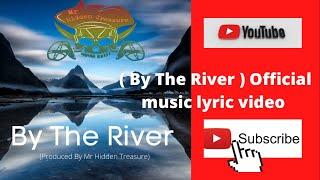 Offical By The River lyric VIDEO