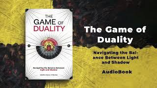 The Game of Duality: Navigating the Balance Between Light and Shadow | Audiobook by Mindful Literary