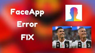 Faceapp  "Something Went Wrong" Error Solution