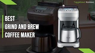 Top 5 Best Grind And Brew Coffee Makers in 2023 | Best Coffee Maker With Grinder [Editor's Picks]