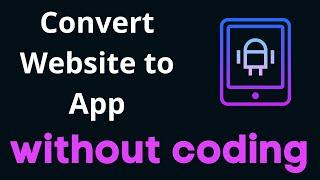 Convert Website to App | Convert your website to Android without coding