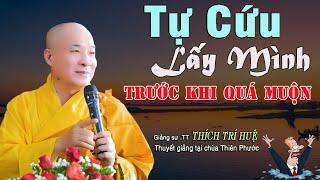 Người Khôn Hãy Tự Cứu Lấy Minh Trước Khi Quá Muộn - Ai cũng phải biết. Thầy Thích Trí Huệ