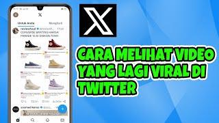 Cara Melihat Video Viral di Twitter X