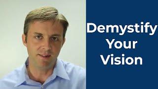 Demystify Your Vision