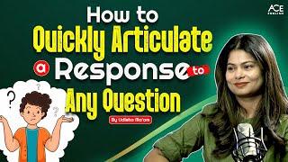 How to Quickly Articulate a Response to Any Questions? | Udisha Mishra