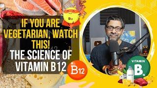 Vegetarians, watch this: The Science of Vitamin B12