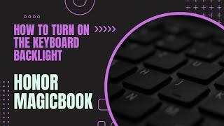 How to turn on the keyboard backlight on Honor Magicbook