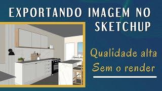 Como exportar uma imagem do Sketchup - Com qualidade alta - Sem render - Passo a Passo