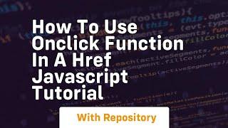 How to use onclick function in a href javascript tutorial