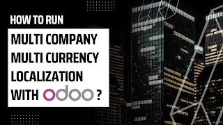 How To Run Multi Company Multi Currency Localization With Odoo