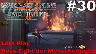 Boss Fight der Menschenjäger/ Lets Play Sword Art Online Fatal Bullet #30 Story PS4 (Deutsch/German)