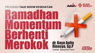  [LIVE] KLINIK ASHIIL TV : Ramadhan Momentum Berhenti Merokok - Dr. Bayu Aulia Riensya, Sp.P