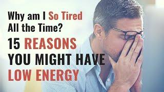 Why Am I So TIRED All the Time? 15 Causes of Low Energy, Fatigue, and Feeling Constantly Tired