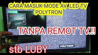 CARA MASUK MODE "AV". LED TV POLYTRON TANPA REMOT...!!