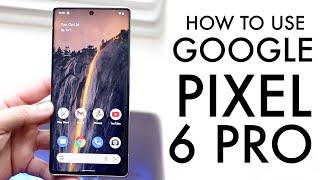 How To Use Your Google Pixel 6 Pro! (Complete Beginners Guide)