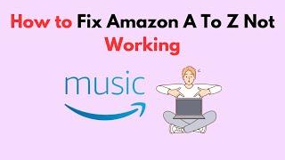 How to Fix Amazon A To Z Not Working