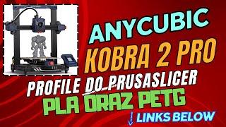 Anycubic Kobra 2 Pro - profile PLA i PETG do PrusaSlicer ( link w opisie )