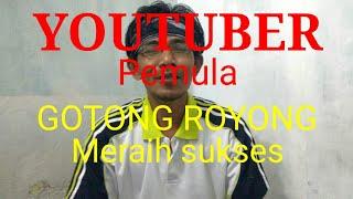 GOTONG ROYONG Meraih SUKSES || YOUTUBER PEMULA