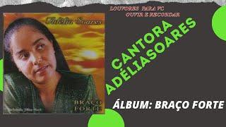 Adélia Soares - Braço Forte ( Cd Braço Forte Completo )