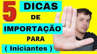 5 Dicas de Importação para Iniciantes.