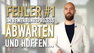 Fehler #1 - Abwarten & Hoffen im Bewerbungsprozess