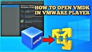 How to open a VMDK file in VMware Player 2022 Guide