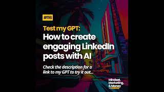 Test my GPT: How to create engaging LinkedIn posts with AI