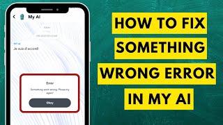 How to Fix My AI "Something Went Wrong" Error on Snapchat  | Something Went Wrong My AI Error