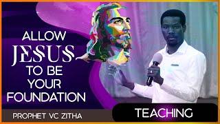 Prophet VC Zitha - Allow Jesus To Be Your Foundation