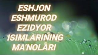 ESHJON, ESHMUROD, EZIDYOR ISIMLARINING MA'NOLARI #ESHJON #ESHMUROD #EZIDYOR #ISIMLARINING #MANOLARI