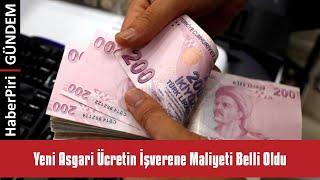 YENİ ASGARİ ÜCRETİN İŞVERENE MALİYETİ BELLİ OLDU