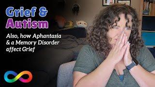 Processing Grief as an Autistic with a Memory Disorder & Aphantasia