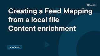 Creating a Feed Mapping from a local file for content enrichment