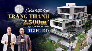 Khám phá Siêu Biệt Thự TRĂNG THANH 2.500M2 TỰA SƠN, HƯỚNG THỦY Trị Giá Hàng TRIỆU ĐÔ | NHÀ TO Review