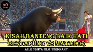 KISAH BANTENG BAIK HATI BERTARUNG MELAWAN MATADOR | ALUR CERITA FILM FERDINAND