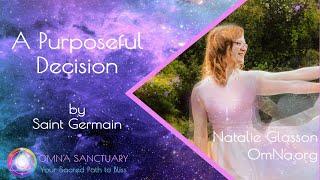 A Purposeful Decision by Saint Germain with Natalie Glasson