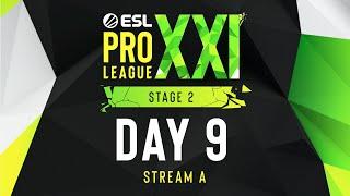 ESL Pro League Season 21 - Day 9 - Stream A - FULL SHOW