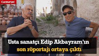 Usta sanatçı Edip Akbayram'ın son röportajı ortaya çıktı