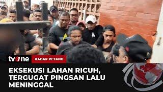 Ricuh Eksekusi Lahan Menewaskan Satu Orang | Kabar Petang tvOne